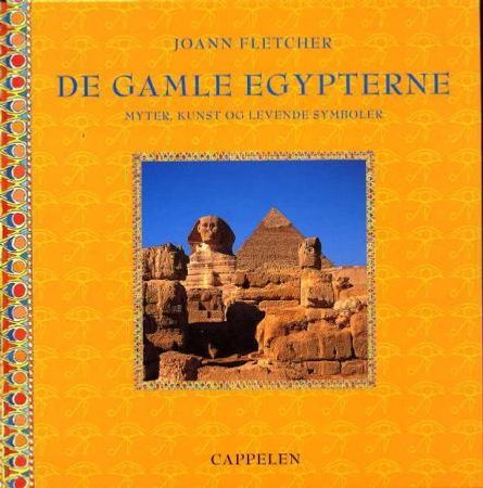 De gamle egypterne: myter, kunst og levende symboler