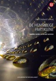Bokcover for "De hemmelige partiklene: hvordan verden er skrudd sammen" om matematikk og naturvitenskap, utgitt av Universitetsforlaget.