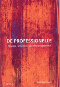 De professionelle : forskning i professioner og professionuddannelser