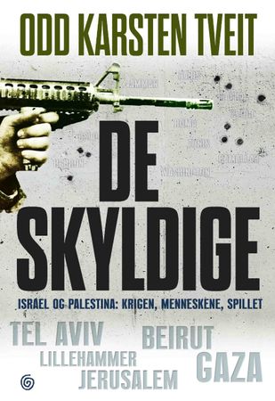 De skyldige : Israel og Palestina - krigen, menneskene, spillet