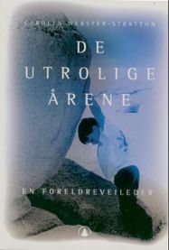 De utrolige årene: en veiledning i problemløsning for foreldre med barn i a…