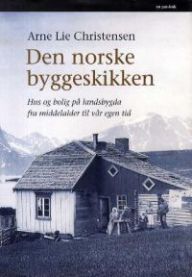 Den norske byggeskikken: hus og bolig på landsbygda fra middelalder til vår egen tid