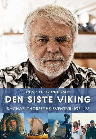 Den siste viking: Ragnar Thorseths eventyrlige liv