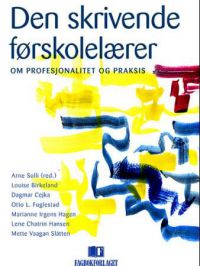 Den skrivende førskolelærer: om profesjonalitet og praksis