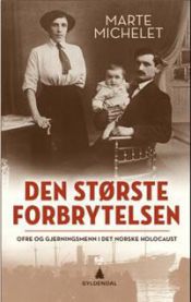 Den største forbrytelsen: ofre og gjerningsmenn i det norske Holocaust