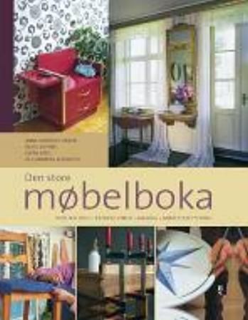 Den store møbelboka : vedlikehold, reparasjoner, maling, møbeltapetsering
