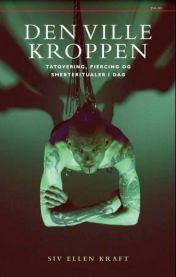 Den ville kroppen: tatovering, piercing og smerteritualer i dag