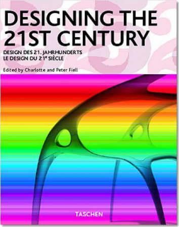 Designing the 21st century = Design des 21. Jahrhunderts = Le design du 21e siècle