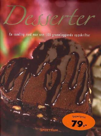 Desserter: en samling med mer enn 100 grunnleggende oppskrifter