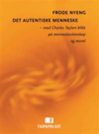 Det autentiske menneske: med Charles Taylors blikk på menneskevitenskap og m…