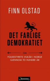 Det farlige demokratiet: om folkestyrets vilkår i Norge gjennom to hundre år