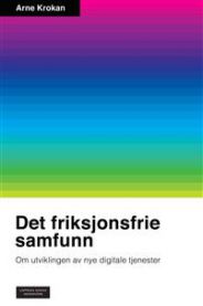 Bilde av boken "Det friksjonsfrie samfunn" om utviklingen av nye digitale tjenester, utgitt av Cappelen Damm.