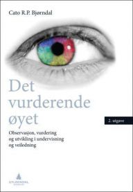 Det vurderende øyet: observasjon, vurdering og utvikling i undervisning og v…