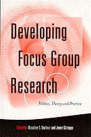 Developing Focus Group Research: Politics, Theory and Practice