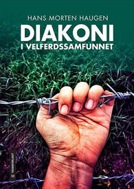 Diakoni i velferdssamfunnet: mangfold og dilemmaer