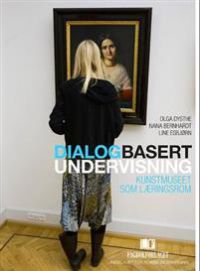 Dialogbasert undervisning: kunstmuseet som læringsrom