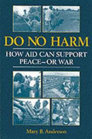 Do No Harm: How Aid Can Support Peace-Or War