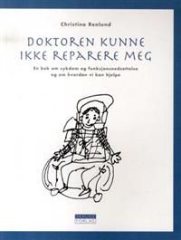Doktoren kunne ikke reparere meg: en bok om sykdom og funksjonsnedsettelse og…