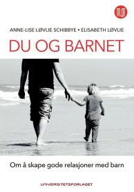 Du og barnet: Om å skape gode relasjoner med barn