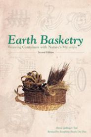 Earth Basketry, 2nd Edition: Weaving Containers with Nature\'s Materials