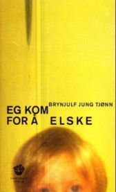 Eg kom for å elske: roman
