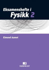 Eksamenshefte i fysikk 2 for videregående skole, utgitt av Fagbokforlaget, vises med fysikkoppgaver og læremateriell.