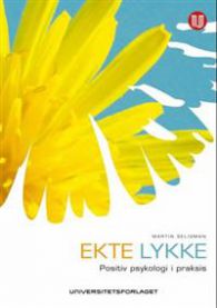 Bokomslag for "Ekte lykke: den nye positive psykologien" av Universitetsforlaget, med en fargerik og inspirerende design.