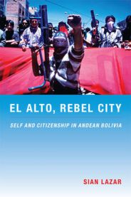 El Alto, Rebel City: Self and Citizenship in Andean Bolivia