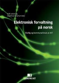 Elektronisk forvaltning på norsk: statlig og kommunal bruk av IKT