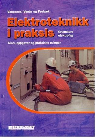 Elektroteknikk i praksis: teori, oppgaver og praktiske øvinger