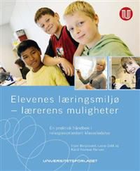 Elevenes læringsmiljø - lærerens muligheter: en praktisk håndbok i relasj…