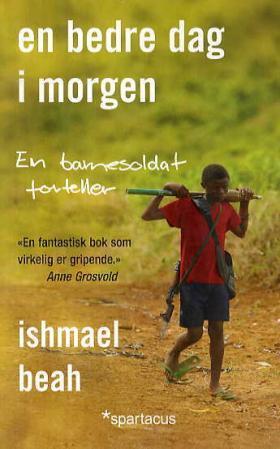 En bedre dag i morgen: en barnesoldat forteller