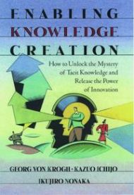 Enabling Knowledge Creation: How to Unlock the Mystery of Tacit Knowledge and…