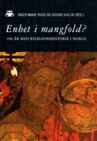 Enhet i mangfold?: 100 år med religionshistorie i Norge