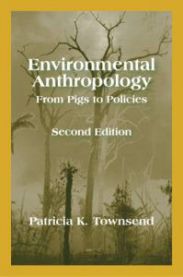Environmental Anthropology: From Pigs to Policies