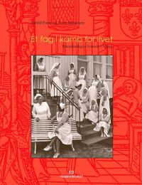 Et fag i kamp for livet: sykepleiefagets historie i Norge