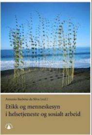 Etikk og menneskesyn i helsetjeneste og sosialt arbeid