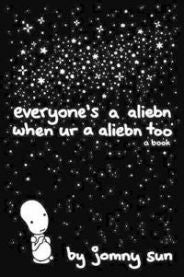 Everyone\'s a Aliebn When Ur a Aliebn Too