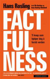 Factfulness; ti knep som hjelper deg å forstå verden: ti knep som hjelper deg å forstå verden