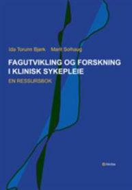 Fagutvikling og forskning i klinisk sykepleie: en ressursbok
