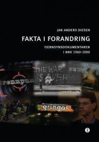 Fakta i forandring: fjernsynsdokumentaren i NRK 1960-2000