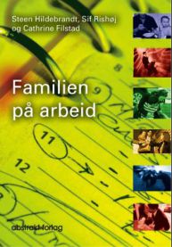 Familien på arbeid: om å skape sammenheng mellom arbeidsliv og familieliv