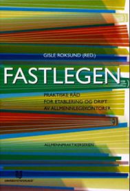 Fastlegen: praktiske råd for etablering og drift av allmennlegekontorer