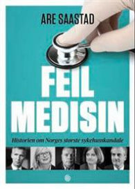 Feil medisin: historien om Norges største sykehusskandale