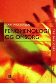 Fenomenologi og omsorg: tre dialoger med etterord av Katie Eriksson