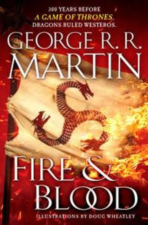 Fire & Blood: 300 Years Before a Game of Thrones (a Targaryen History)