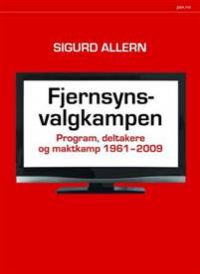 Fjernsynsvalgkampen: program, deltakere og maktkamp 1961-2009