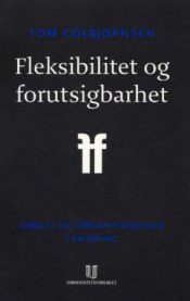 Fleksibilitet og forutsigbarhet: arbeid og organisasjoner i endring