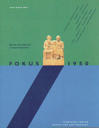 Fokus 1950: norsk billedkunst i etterkrigstiden