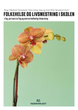 Folkehelse og livsmestring i skolen: i fag, på tvers av fag og som en helhet…